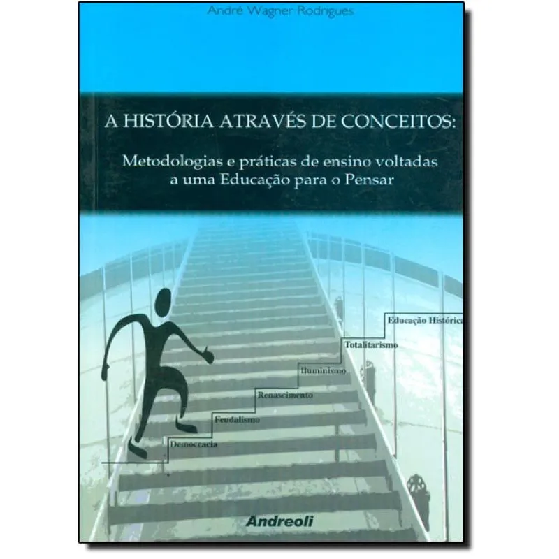 Livro - A História Através De Conceitos: Metodologias E Práticas De Ensino Voltadas A Uma Educação
