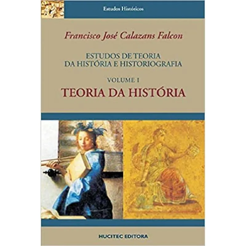 Estudos de teoria da história e historiografia, volume I :