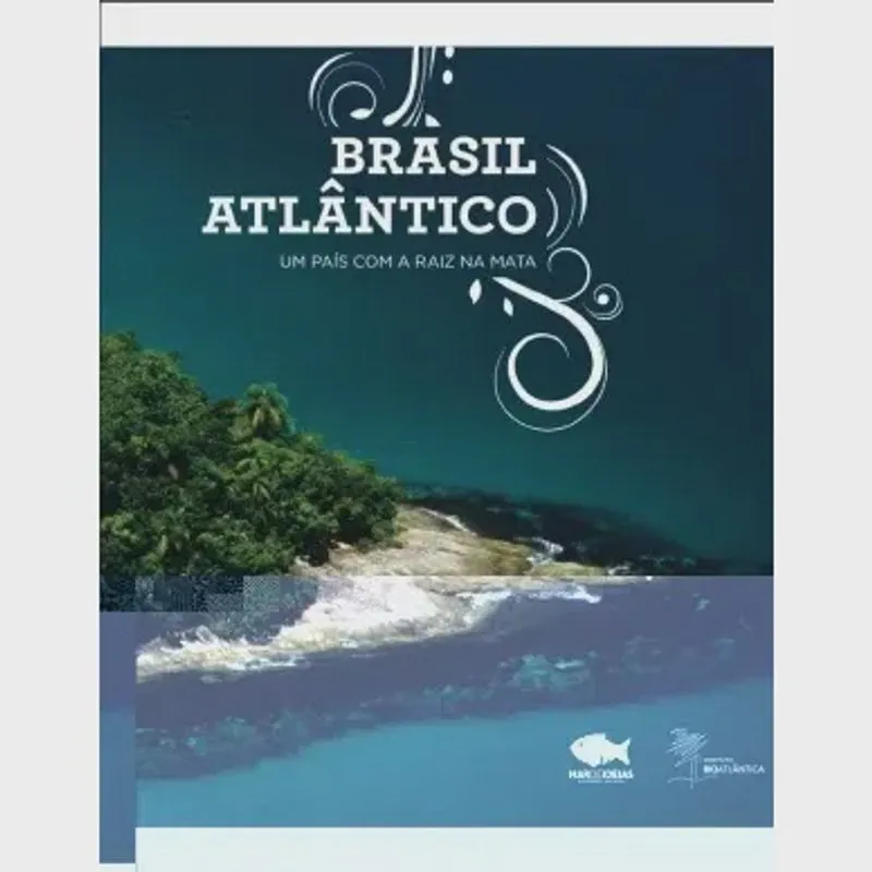 Brasil atlantico - um pais com A raiz na mata