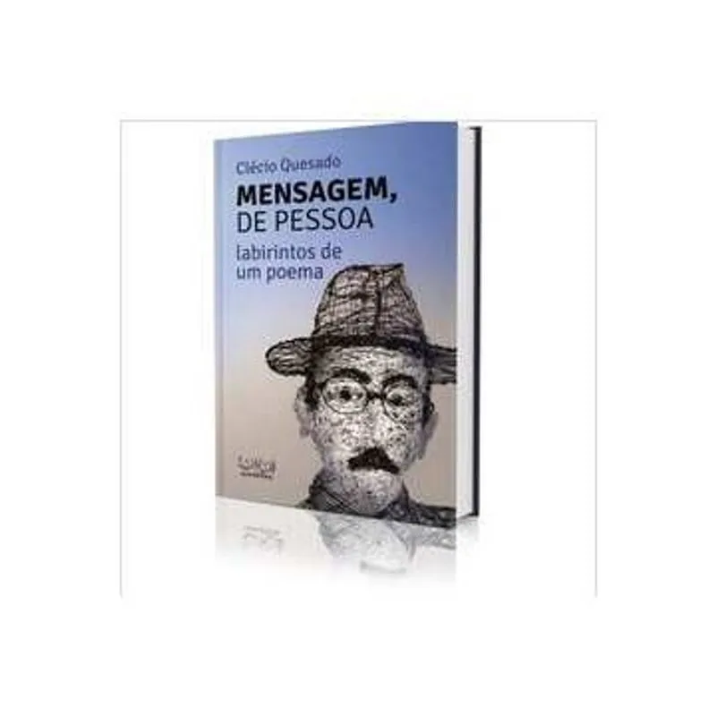 Mensagem, de Pessoa: Labirintos de um Poema autor Clécio Quesado