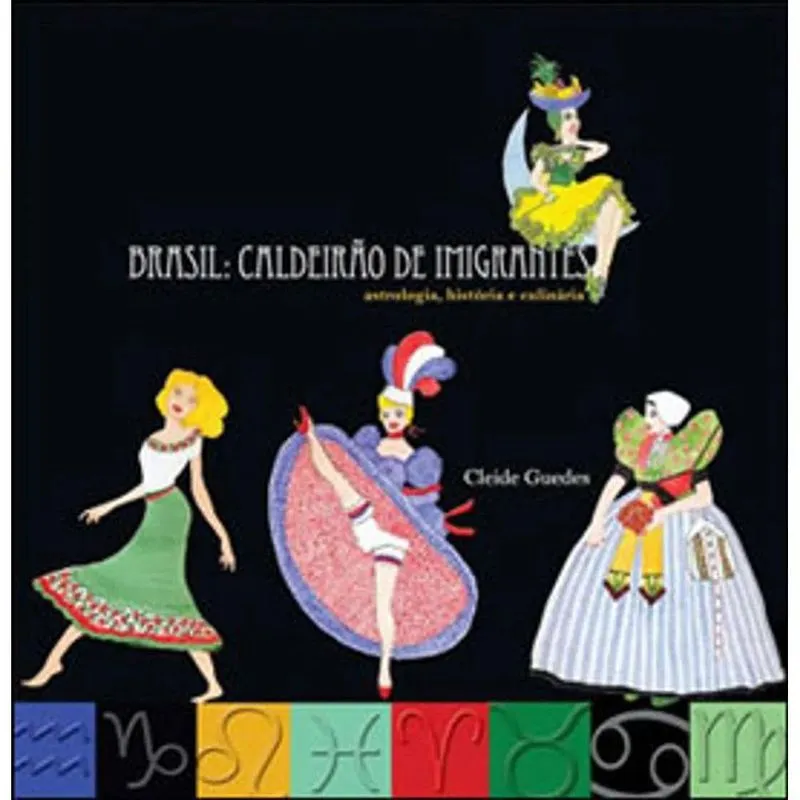 BRASIL CALDEIRãO DE IMIGRANTES: ASTROLOGIA HISTóRIA E CULINáRIA