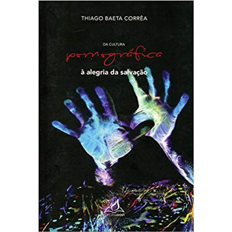 DA CULTURA PORNOGRÁFICA À ALEGRIA DA SALVAÇÃO