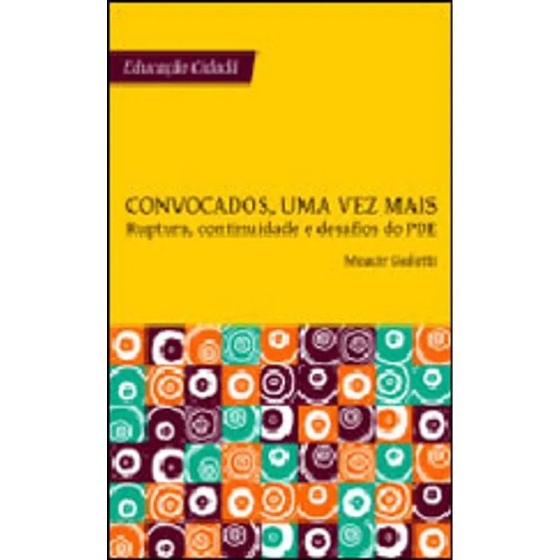 CONVOCADOS, UMA VEZ MAIS - RUPTURA, CONTINUIDADE E DESAFIOS DO PLANO DE DESENVOLVIMENTO DA EDUCAÇAO