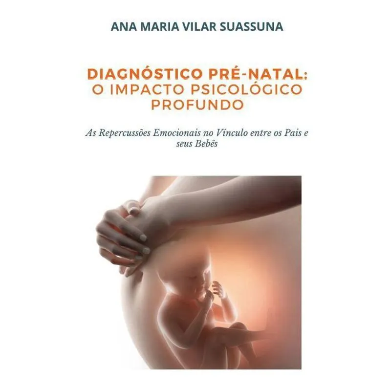 Diagnóstico Pré-Natal: O impacto Psicológico Profundo - As Repercussões Emocionais