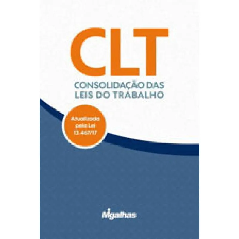 Clt: Consolidação das Leis do Trabalho - Atualizada Pela Lei 13.467-17