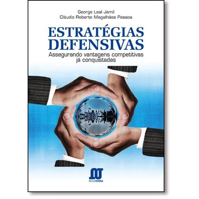Estratégias Defensivas: Assegurando Vantagens Competitivas Já Conquistadas
