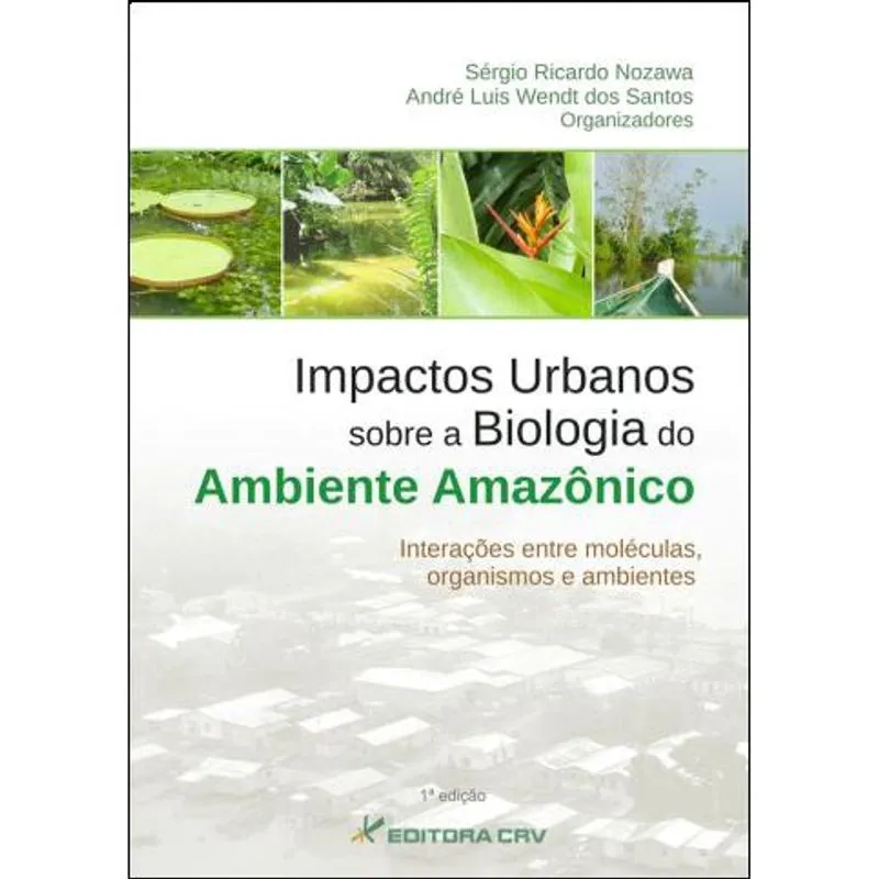 Livro - Impactos urbanos sobre a biologia do ambiente amazônico interações entre moléculas, organismos e ambientes