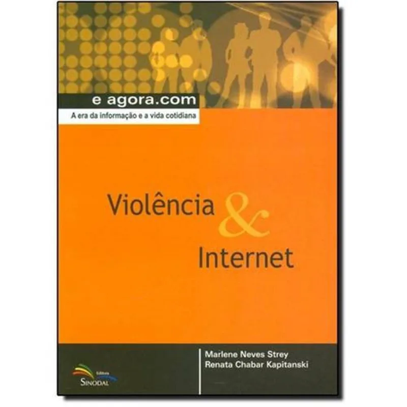 Violência e Internet - A Era da Informação e a Vida Cotidiana - Col. E agora.com