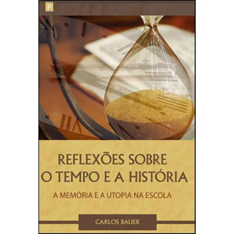 REFLEXÕES SOBRE O TEMPO E A HISTÓRIA, A MEMÓRIA E A UTOPIA NA ESCOLA
