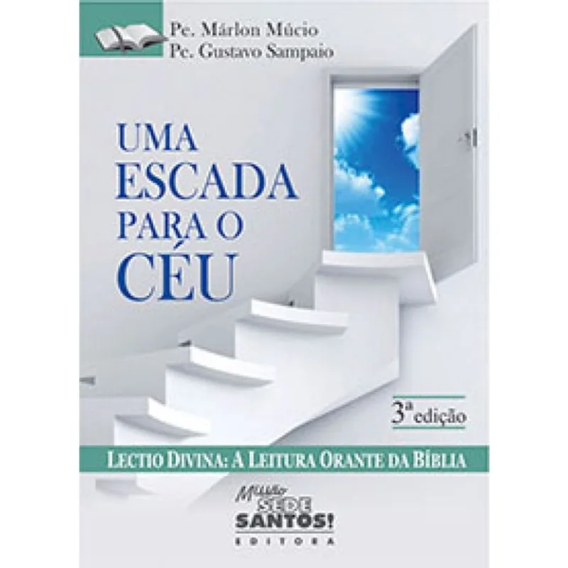 UMA ESCADA PARA O CÉU - LECTIO DIVINA, A LEITURA ORANTE DA BÍBLIA