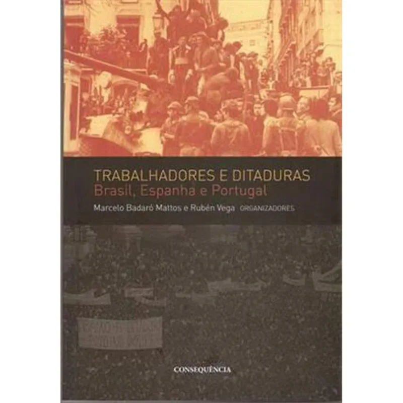 TRABALHADORES E DITADURAS - BRASIL, ESPANHA E PORTUGAL