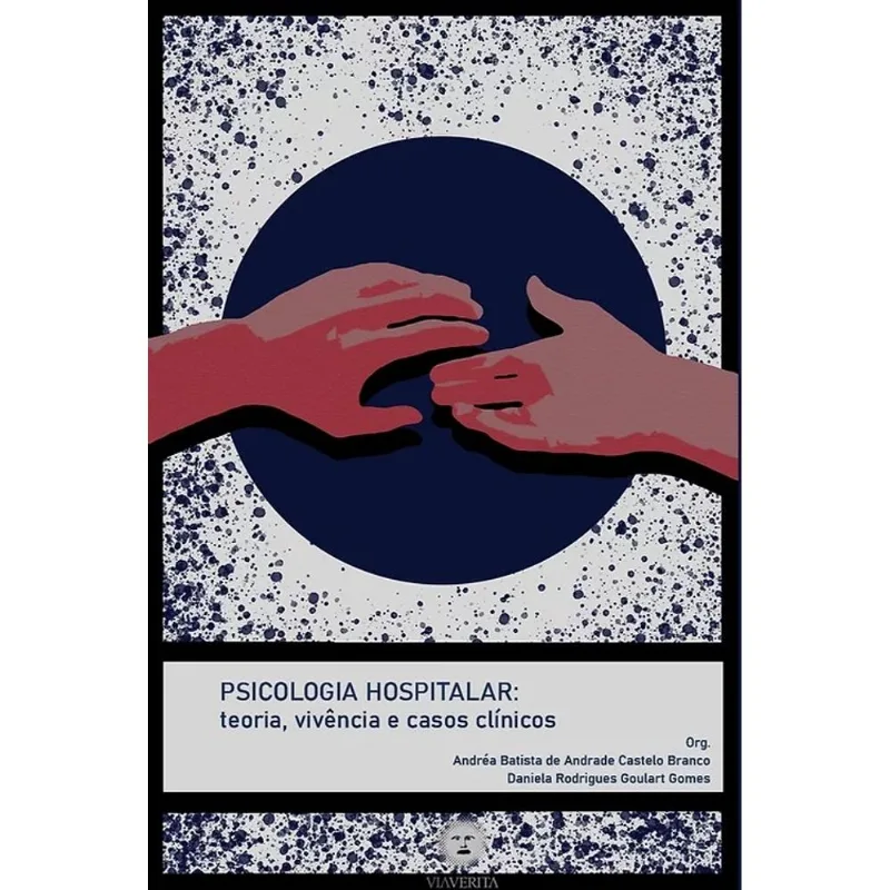 PSICOLOGIA HOSPITALAR - TEORIA, VIVÊNCIAS E CASOS CLÍNICOS