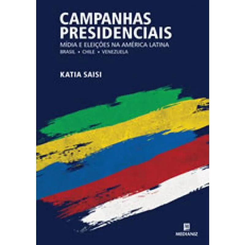 Campanhas presidenciais, mídia E eleiçoes na america latina - brasil, chile E venezuela
