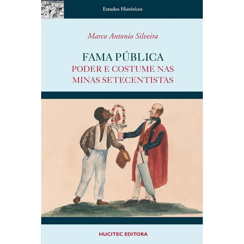 Fama Pública: poder e costume nas Minas setecentistas