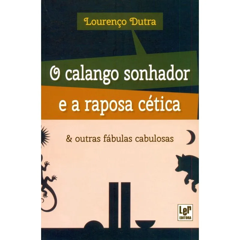 O Calango Sonhador e A Raposa Cética e Outras Fábulas Cabulosas