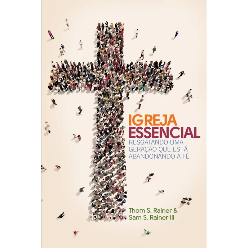 Igreja Essencial | Thom S Rainer e Sam S Rainer III