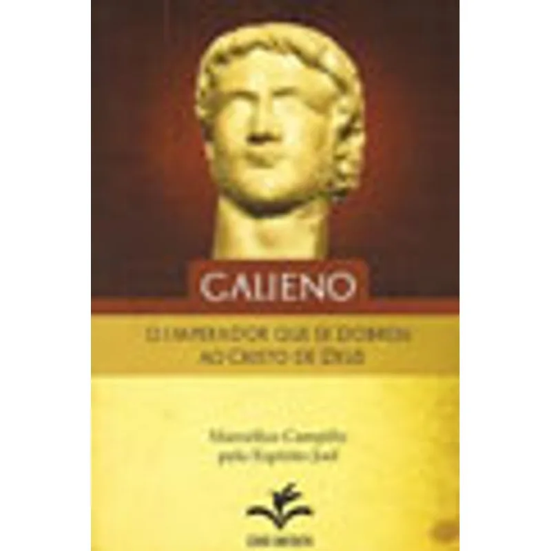 GALIENO, O IMPERADOR QUE SE DOBROU AO CRISTO DE DEUS