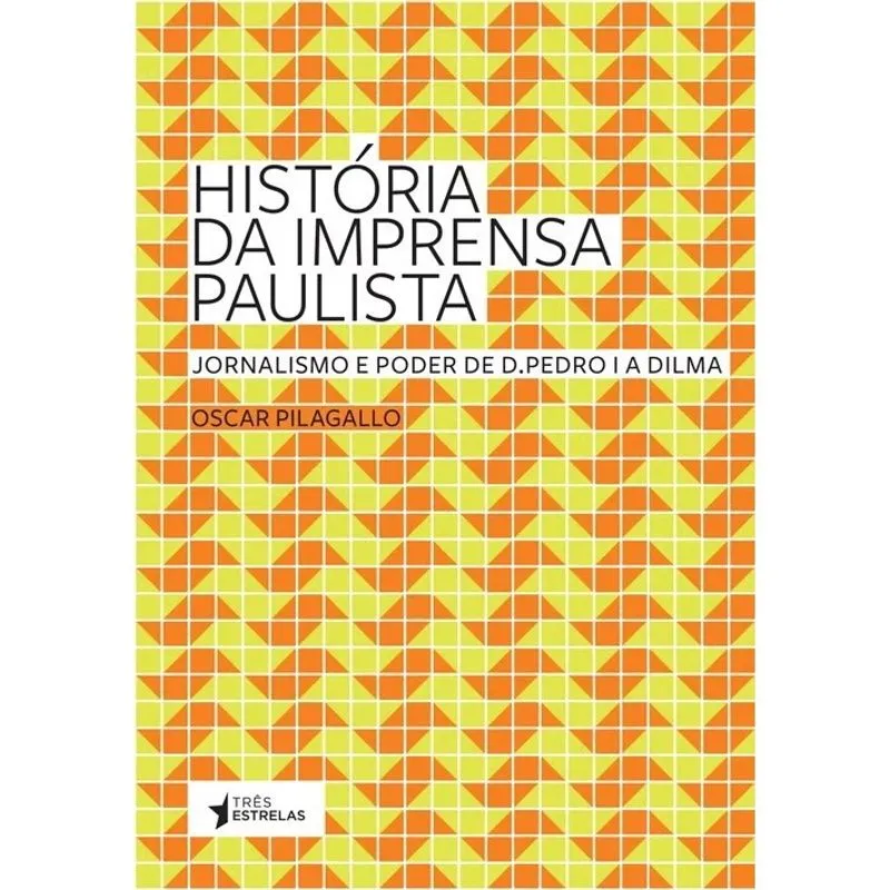 Historia da imprensa paulista - jornalismo E poder de d. pedro I A dilma