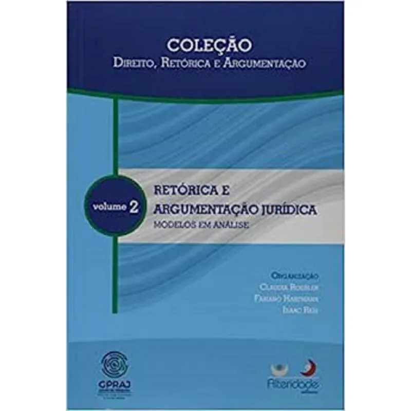 Retórica e Argumentação Jurídica. Modelos em Análise - Volume 2 - Coleção Direito, Retórica e Argumentação