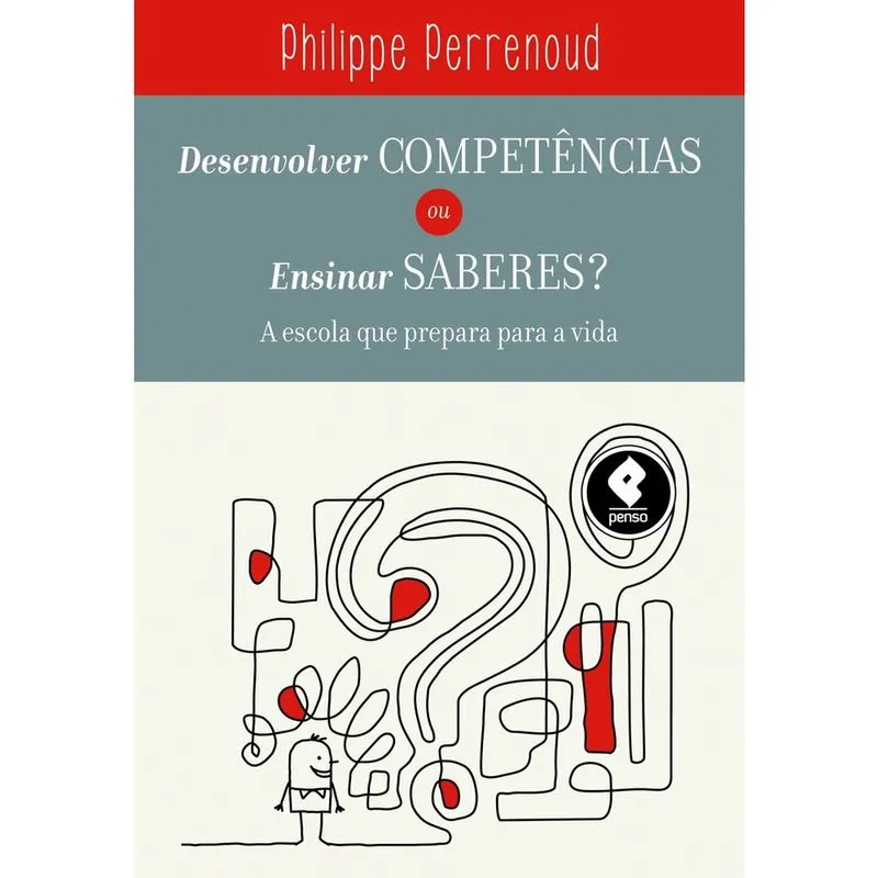 Livro - Desenvolver Competências ou Ensinar Saberes?: A Escola que Prepara para a Vida