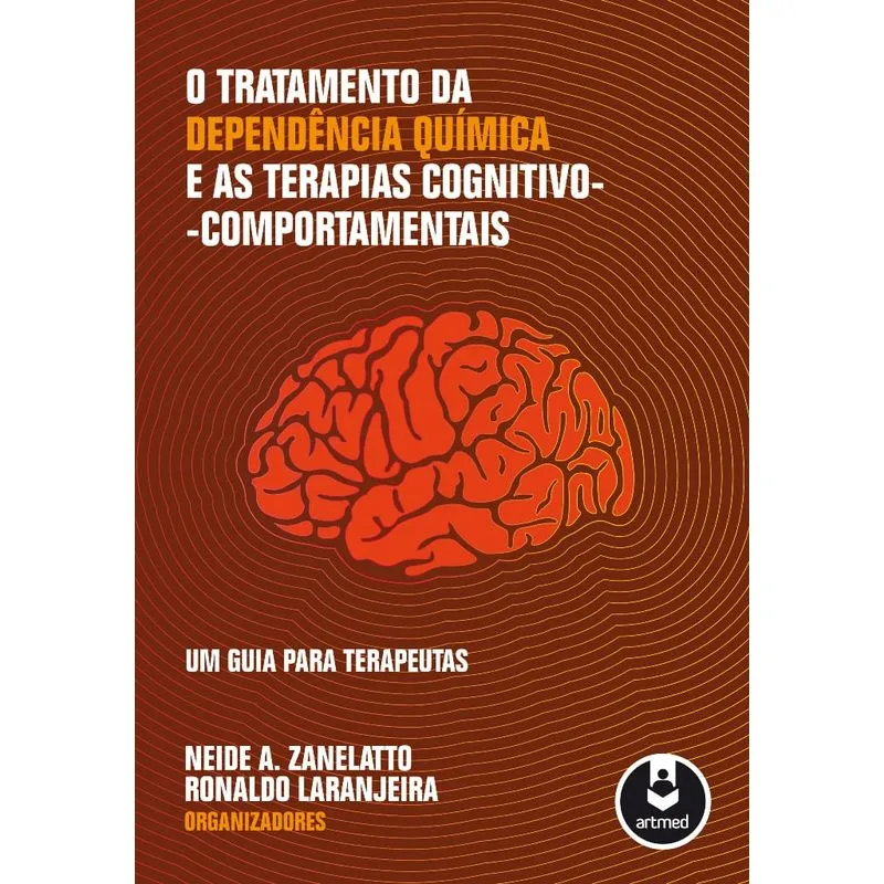 Livro - Tratamento da Dependência Química e as Terapias Cognitivo-Comportamentais, O - Um Guia para Terapeutas - Laranjeira