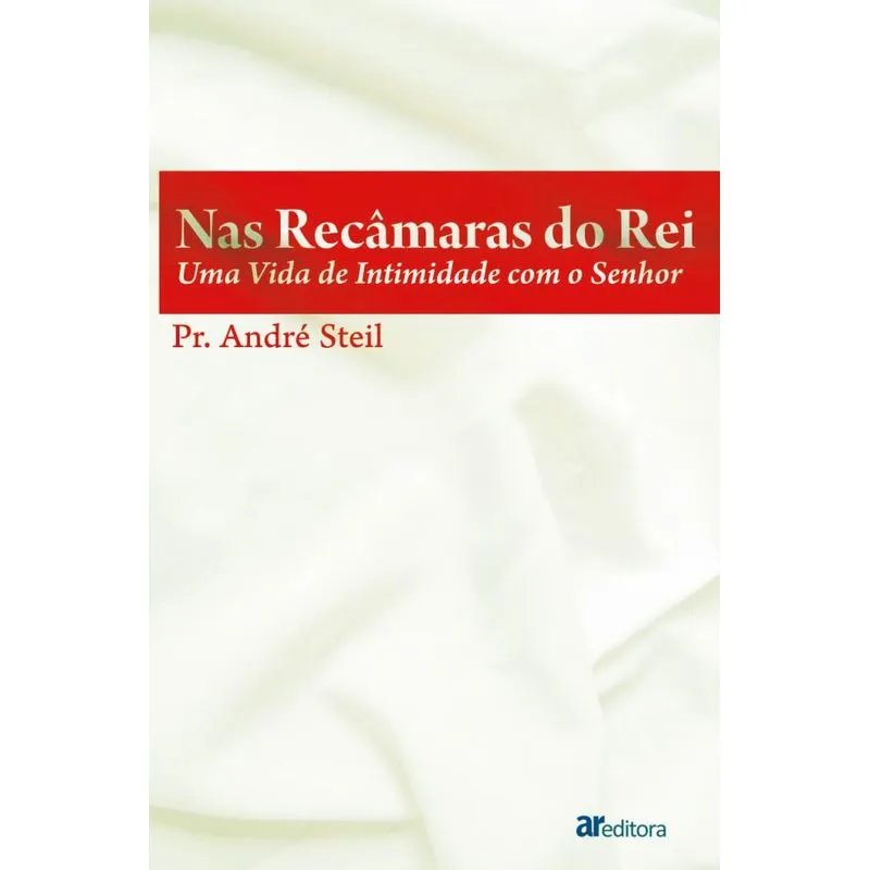 Nas recamaras do Rei: Uma vida de intimidade com o Senhor
