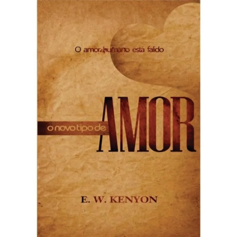 O Novo Tipo de Amor E. W. Kenyon