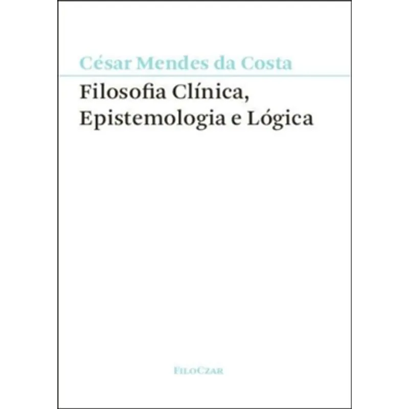 FILOSOFIA CLÍNICA, EPISTEMOLOGIA E LÓGICA