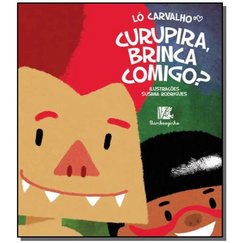 CURUPIRA, BRINCA COMIGO?