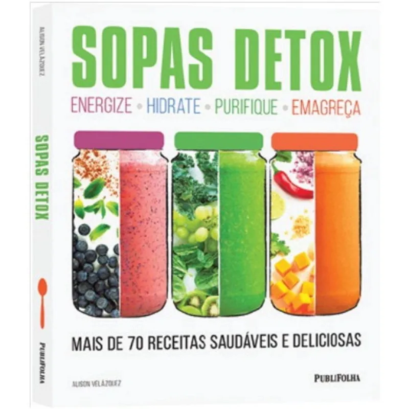 Sopas detox - mais de 70 receitas saudaveis E deliciosas