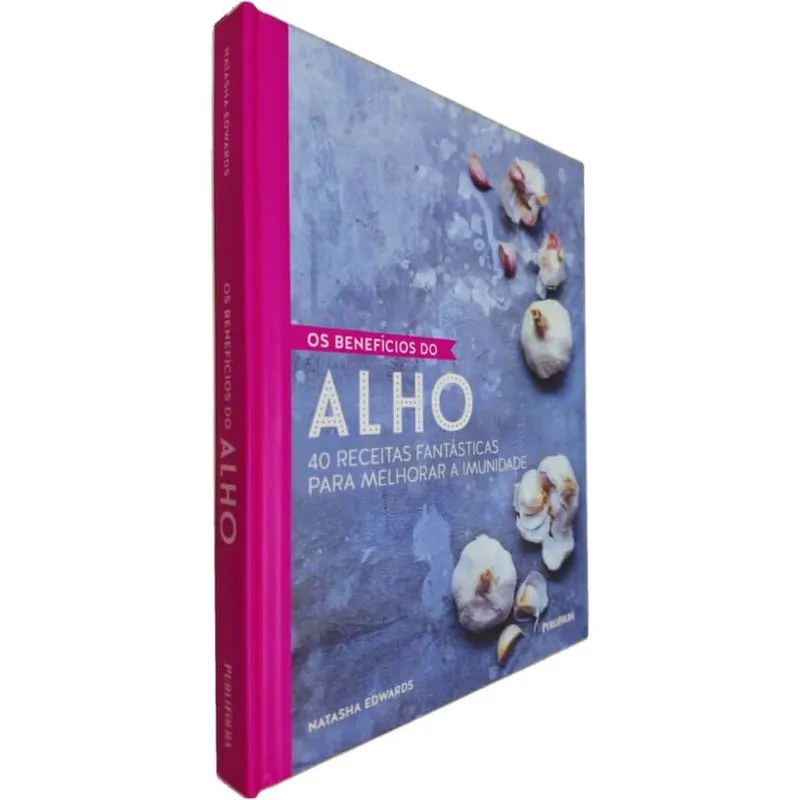 Livro Físico Os Benefícios do Alho: 40 Receitas Fantásticas Para Melhorar a Imunidade Natasha Edwards