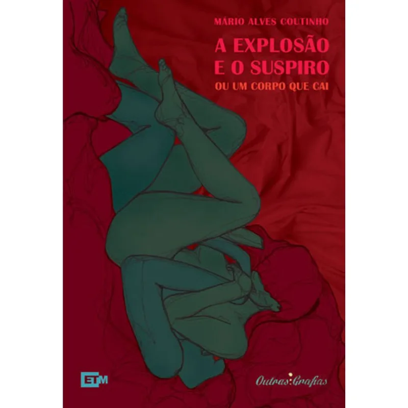 EXPLOSAO E O SUSPIRO OU UM CORPO QUE CAI, A