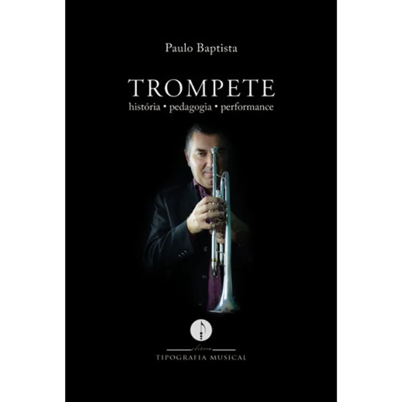 TROMPETE - HISTORIA, PEDAGOGIA, PERFORMANCE