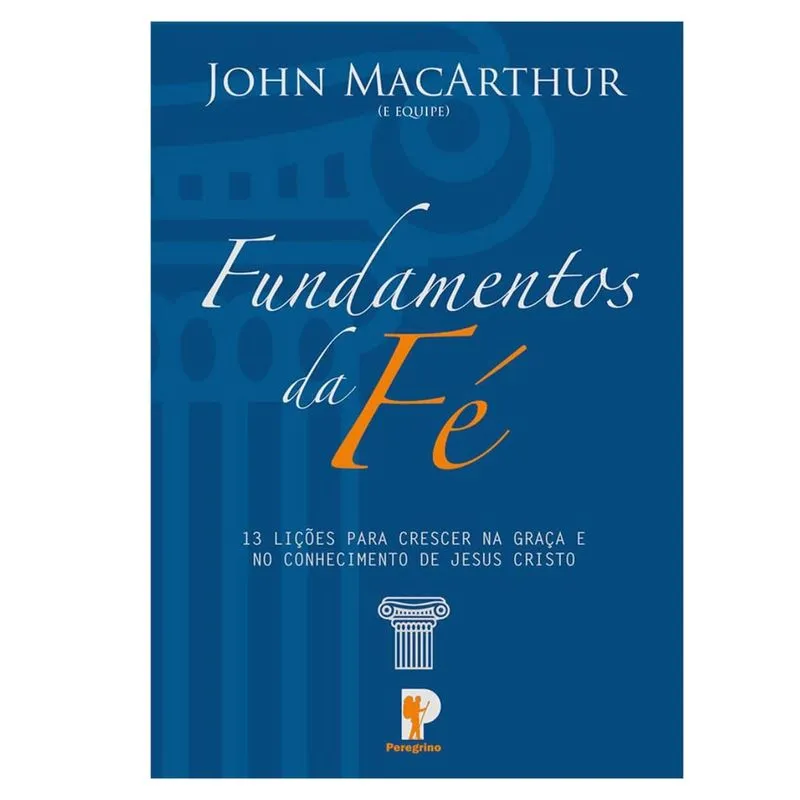 Fundamentos da Fé - John Macarthur