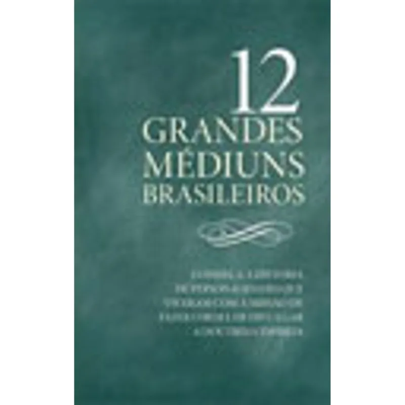 12 GRANDES MEDIUNS BRASILEIROS