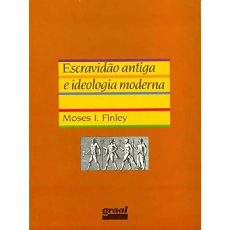 ESCRAVIDÃO ANTIGA E IDEOLOGIA MODERNA