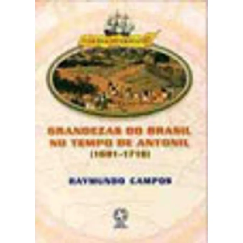 AS GRANDEZAS DO BRASIL NOS TEMPOS DE ANTONIL (1681-1716)