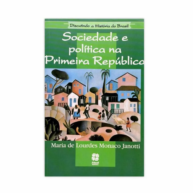 Sociedade E Política Na Primeira República - Editora Atual