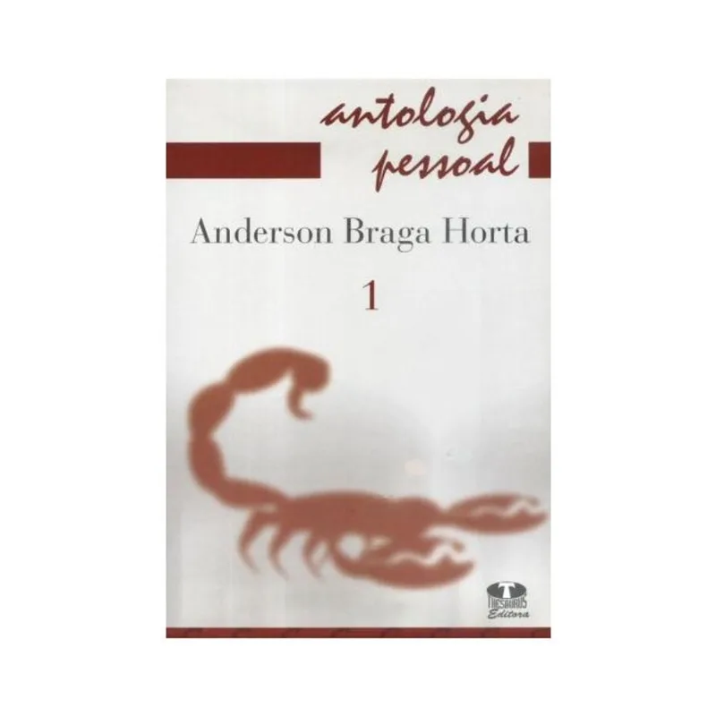 ANTOLOGIA PESSOAL. ANDERSON BRAGA HORTA - VOLUME 1