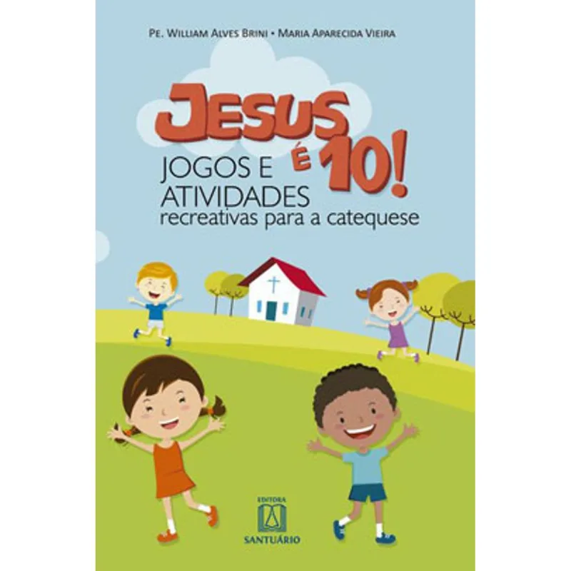 JESUS É 10! - JOGOS E ATIVIDADES - RECREATIVAS PARA A CATEQUESE