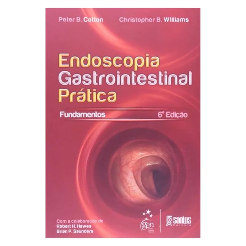 ENDOSCOPIA GASTROINTESTINAL PRÁTICA - OS FUNDAMENTOS