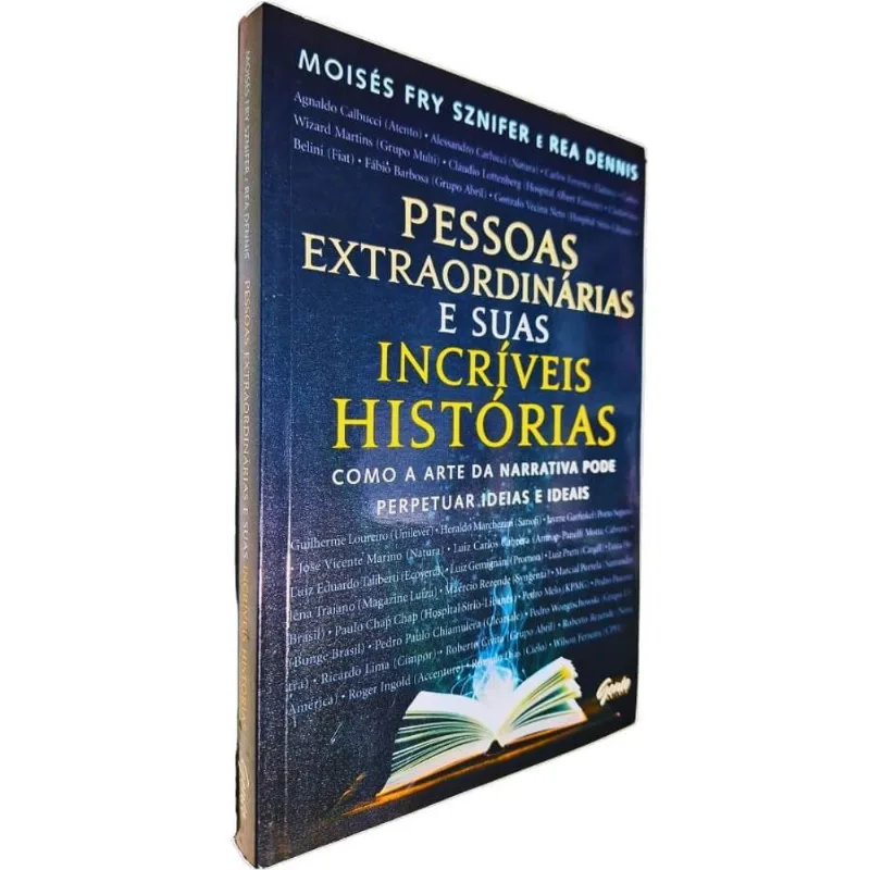 Pessoas Extraordinárias E Suas Incríveis Histórias: Como A Arte Da Narrativa Pode Perpet Moisés Fry Sznifer E Rea Dennis