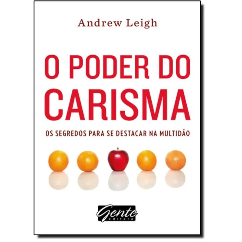 Poder do Carisma, O: os Segredos Para se Destacar na Multidão