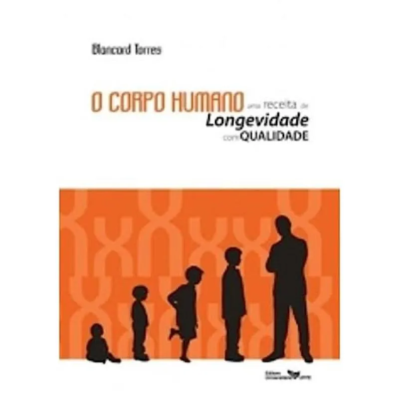 Corpo Humano, o: Uma Receita de Longevidade com Qualidade