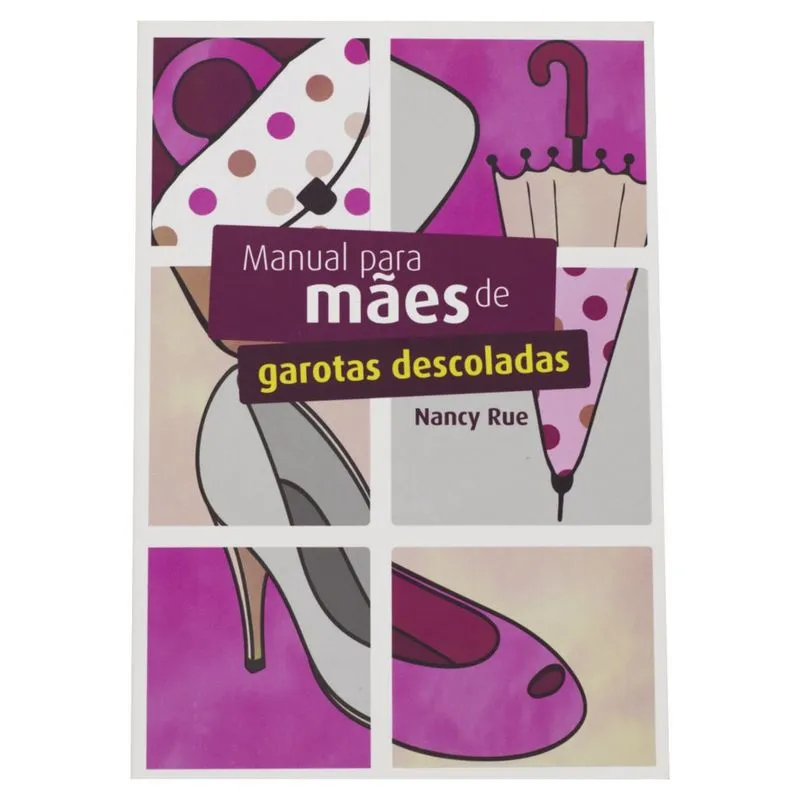 Manual Para Mães De Garotas Descoladas - Nancy Rue