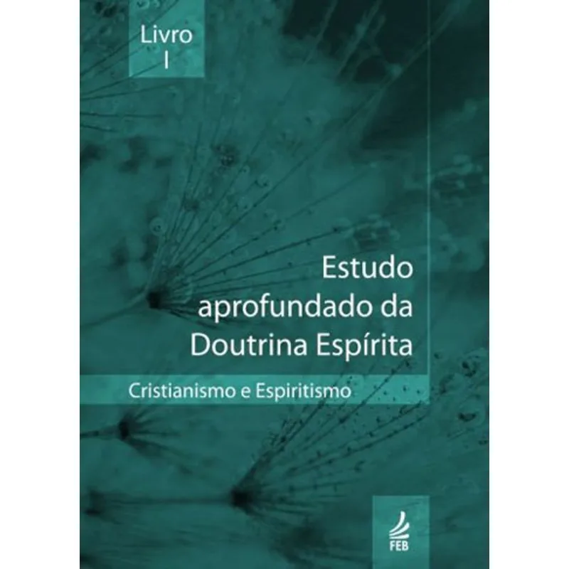 ESTUDO APROFUNDADO DA DOUTRINA ESPÍRITA - LIVRO I