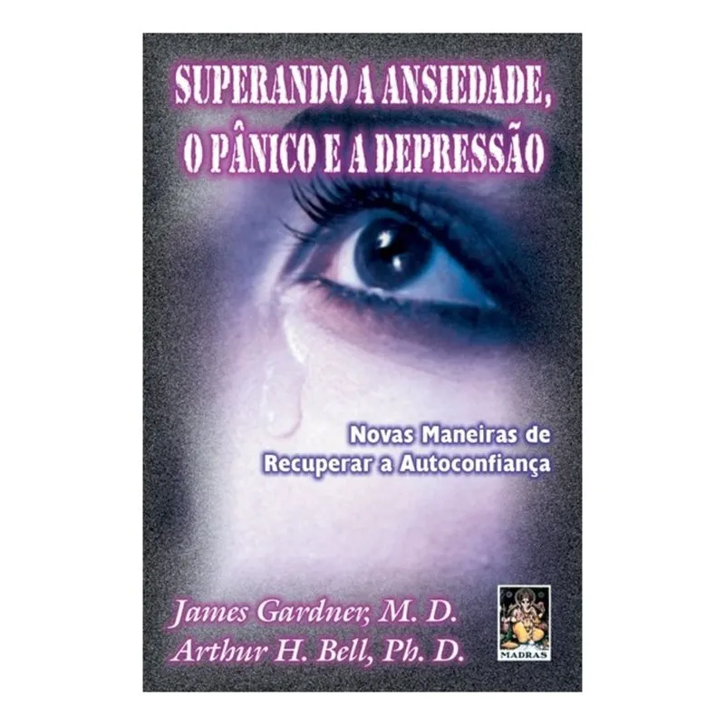 Superando A Ansiedade O Panico - James Gardner/Arthur H. Bell - Madras