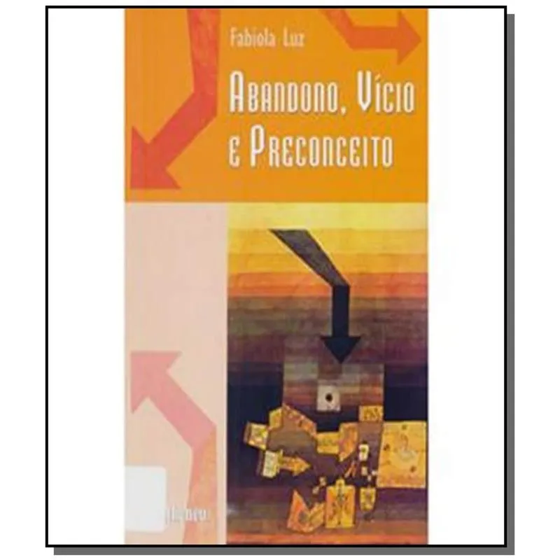 ABANDONO, VICIO E PRECONCEITO