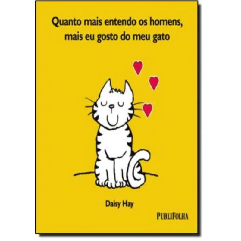 Quanto Mais Eu Entendo Os Homens, Mais Eu Gosto Do Meu Gato