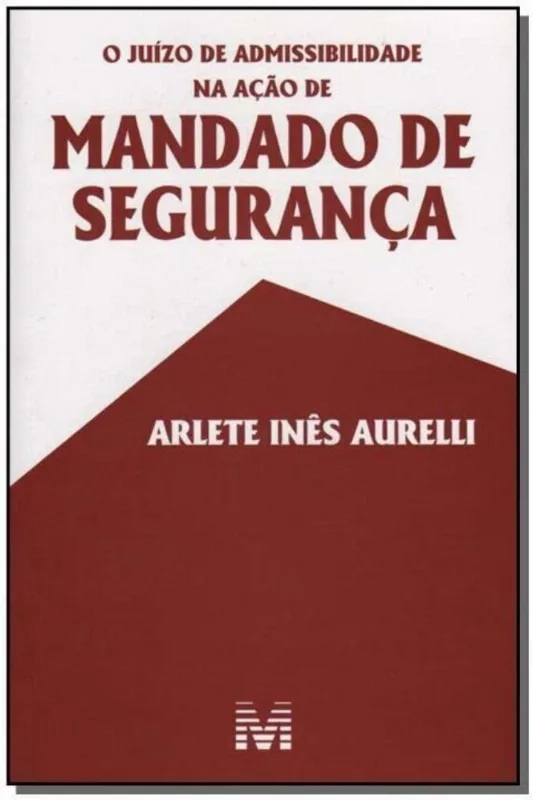 Juízo De Admissibilidade Na Ação De Mandado De Segurança